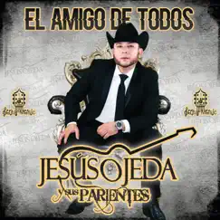 El Amigo De Todos by Jesús Ojeda y Sus Parientes album reviews, ratings, credits