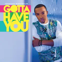 Gotta Have You - Single by Jonathan McReynolds album reviews, ratings, credits