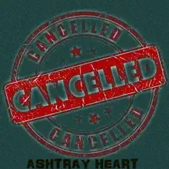 Cancelled - Single by Ashtray Heart album reviews, ratings, credits