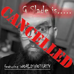 Cancelled (feat. WORLDSNOTGREY) - Single by G Slade album reviews, ratings, credits