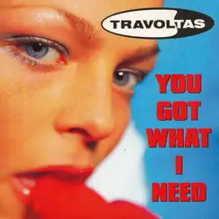 You Got What I Need - Single by Travoltas album reviews, ratings, credits