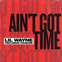 Ain't Got Time (feat. Fousheé) - Single by Lil Wayne album reviews, ratings, credits