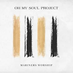Oh My Soul Project - EP by Mariners Worship album reviews, ratings, credits
