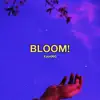 Bloom! - Single album lyrics, reviews, download