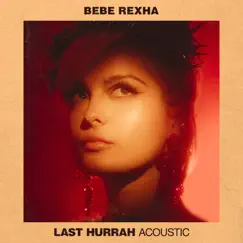Last Hurrah (Acoustic) - Single by Bebe Rexha album reviews, ratings, credits