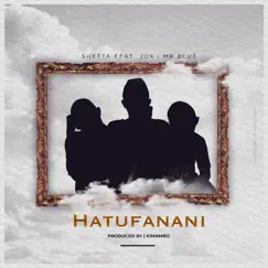 Hatufanani (feat. Jux & Mr Blue) - Single by Shetta album reviews, ratings, credits