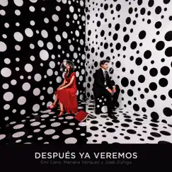 Después Ya Veremos - Single by Emi Cano, Joab Zúñiga & Mariana Vázquez album reviews, ratings, credits