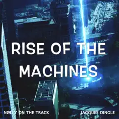 Rise of the Machines (feat. NØLLY ON the TRACK) Song Lyrics