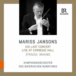 Mariss Jansons: His Last Concert - Live at Carnegie Hall - Strauss / Brahms (Live) by Bavarian Radio Symphony Orchestra & Mariss Jansons album reviews, ratings, credits