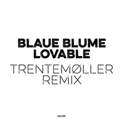 Lovable (Trentemøller Remix) [Remixes] - Single by Blaue Blume & Trentemøller album reviews, ratings, credits