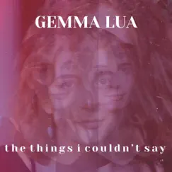 The Things I Couldn't Say by Gemma Lua album reviews, ratings, credits