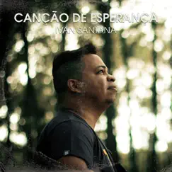 Canção De Esperança - Single by Ivan Santana album reviews, ratings, credits