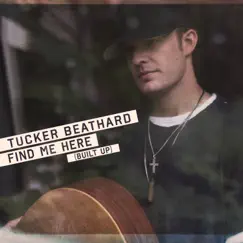 Find Me Here (Built Up) - Single by Tucker Beathard album reviews, ratings, credits
