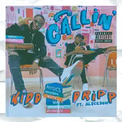 Callin' (feat. Aleckson) - Single by Kidd Dripp album reviews, ratings, credits