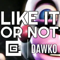 Like It or Not (feat. Dawko) Song Lyrics