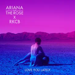 Love You Lately - Single by Ariana and the Rose & RKCB album reviews, ratings, credits