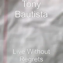 Live Without Regrets - Single by Tony Bautista album reviews, ratings, credits
