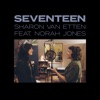 Seventeen (feat. Norah Jones) - Single album lyrics, reviews, download