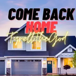 Come Back Home - Single by Tyrell The God album reviews, ratings, credits