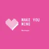 Make You Mine - Single album lyrics, reviews, download