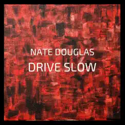 Drive Slow - Single by Nate Douglas album reviews, ratings, credits