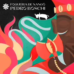 Fogueira de Xangô - Single by Pedro Boschi album reviews, ratings, credits