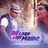 Dil Laga Liya (Cover Version) - Single album lyrics, reviews, download