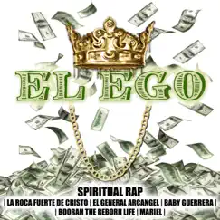 El Ego (feat. La Roca Fuerte De Cristo, Boorah the Reborn Life, Baby Guerrera, El General Arcangel, Mariel) - Single by Spiritual Rap album reviews, ratings, credits