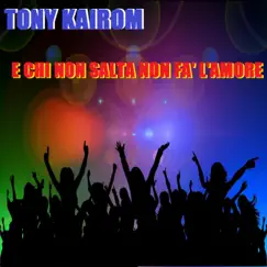 E Chi Non Salta Non Fà L'amore - Single by Tony Kairom album reviews, ratings, credits