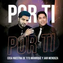 Por Ti (feat. Jair Mendoza) - Single by Cosa Nuestra de Tito Manrique album reviews, ratings, credits
