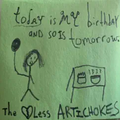 Today Is My Birthday and So Is Tomorrow. by The Heartless Artichokes album reviews, ratings, credits