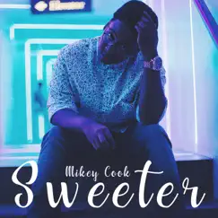 Sweeter - Single by Mikey Cook album reviews, ratings, credits