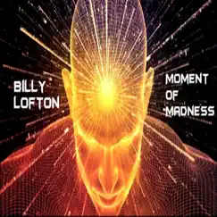 Moment of Madness - Single by Billy Lofton album reviews, ratings, credits