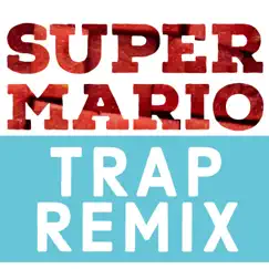 Super Mario (Trap Remix) - Single by Trap Remix Guys album reviews, ratings, credits