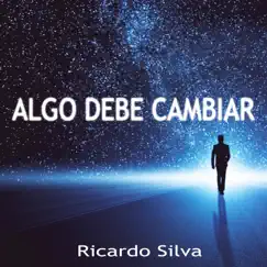 Algo Debe Cambiar - Single by Ricardo Silva album reviews, ratings, credits