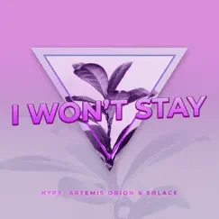 I Won't Stay - Single by Hypx, artemis orion & Sølace album reviews, ratings, credits