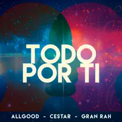 Todo por Ti - Single by Allgood, Cestar & Gran Rah album reviews, ratings, credits