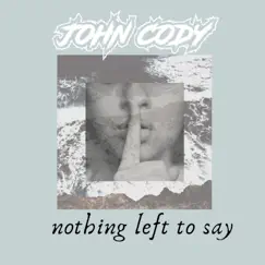 Nothing Left to Say - Single by John Cody album reviews, ratings, credits