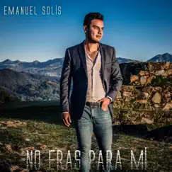 No Eras Para Mí - Single by Emanuel Solís album reviews, ratings, credits