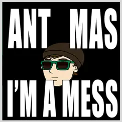 I'm a Mess - Single by Ant Mas album reviews, ratings, credits