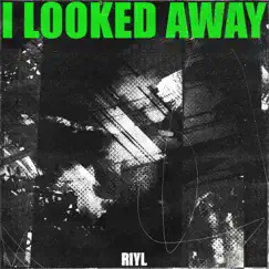 I Looked Away - Single by RIYL album reviews, ratings, credits
