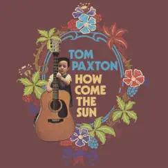 How Come the Sun by Tom Paxton album reviews, ratings, credits