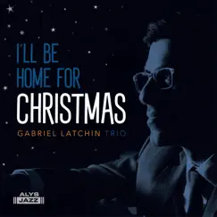 I'll Be Home for Christmas - Single by Gabriel Latchin Trio album reviews, ratings, credits