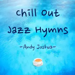 Chill Out Jazz Hymns - Single by Andy Joshua album reviews, ratings, credits