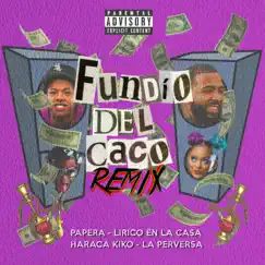 Fundio Del Caco Remix (feat. Haraca Kiko, La Perversa & Lirico En La Casa) [Remix] Song Lyrics