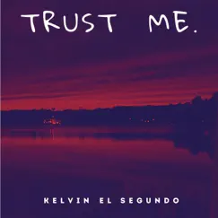 Trust Me. - Single by Kelvin el Segundo album reviews, ratings, credits