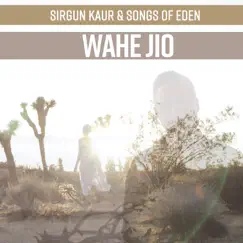 Wahe Jio - EP by Sirgun Kaur & Songs Of Eden album reviews, ratings, credits