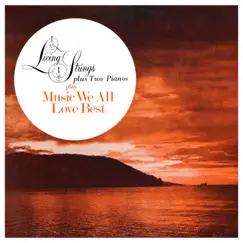 Music We All Love Best by Living Strings Plus Two Pianos album reviews, ratings, credits
