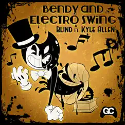 Bendy and Electro Swing (feat. Kyle Allen Music) - Single by Blind & GameChops album reviews, ratings, credits