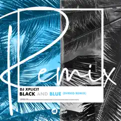 Black and Blue (Dvrko Remix) - Single by DJ Xplicit album reviews, ratings, credits